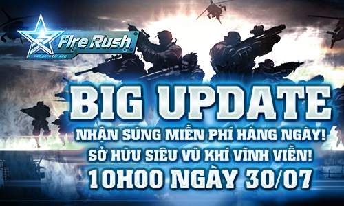 Fire Rush tung Big Update khủng, tặng súng miễn phí cho người chơi