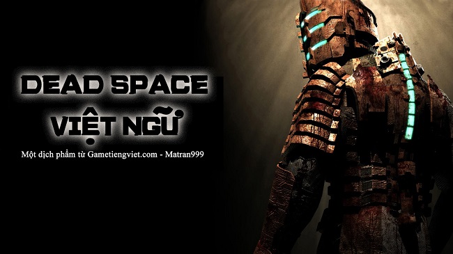 Tựa game bắn súng kinh dị một thời - Dead Space chính thức có phiên bản Việt Hóa