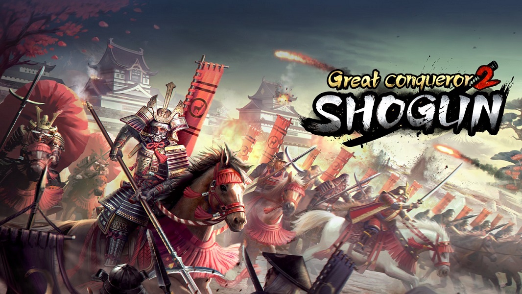 Great Conqueror 2: Shogun – Tranh giành quyền lực thời kỳ chiến quốc Nhật Bản với trí tuệ và sự dũng cảm